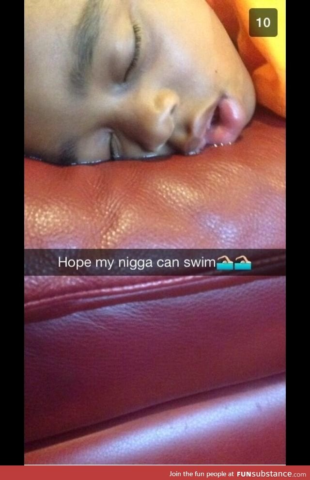 Pray that he can swim