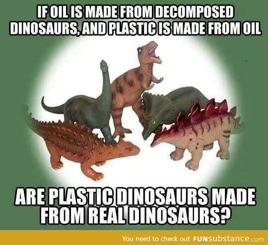 Plastic dinosaurs are made from dinosaurs