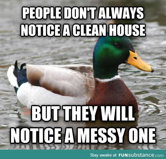 As a clean freak, my father gave me this tip