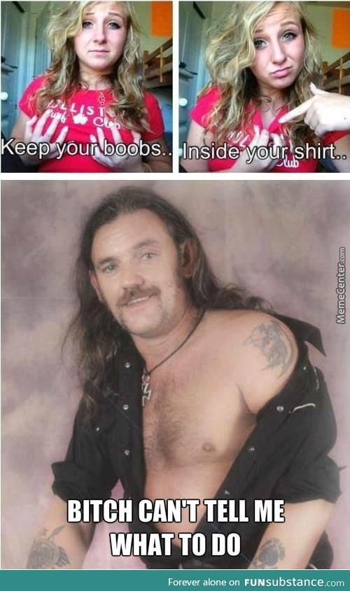 You tell 'em, Lemmy