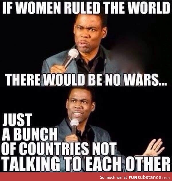 If women ruled the world