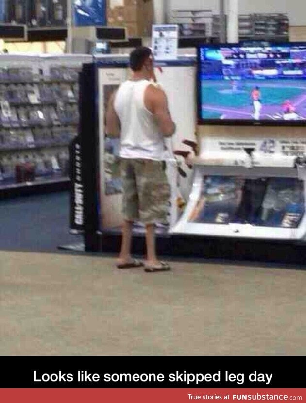 Dude skipped leg day