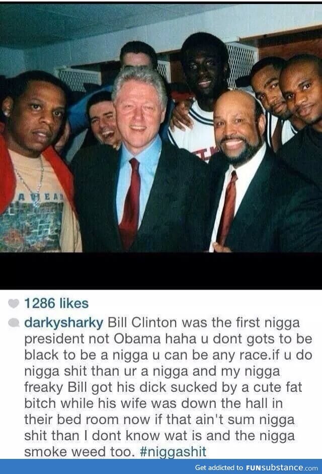 My n*gga, my n*gga Clinton