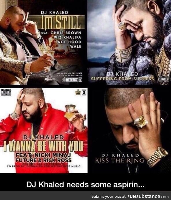 Dj khaled needs asprin