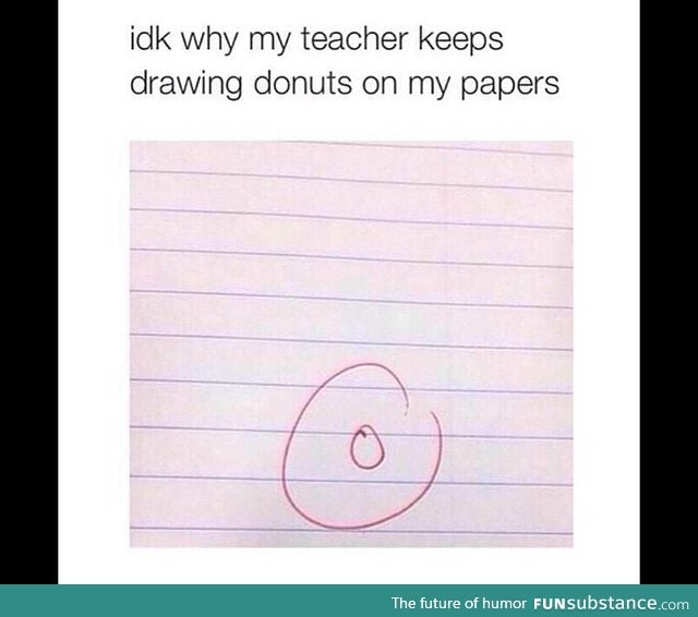 Maybe the teacher just really likes donuts