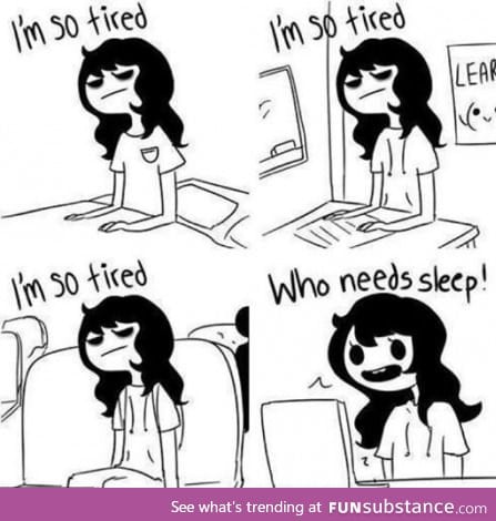 This is me in everyday basis..