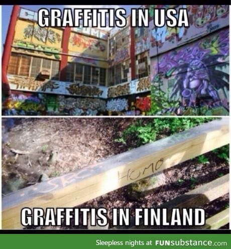 Indeed. Graffitis in USA and Finland