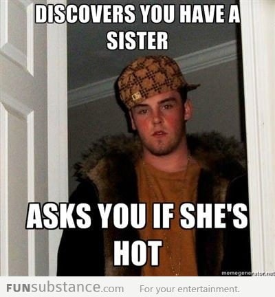 Is your sister hot?