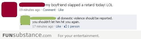 My boyfriend slapped a retard today!