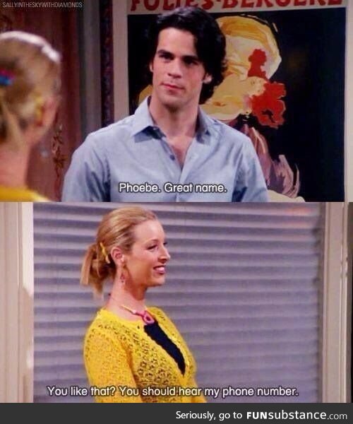 Phoebe was a master of pick-up lines