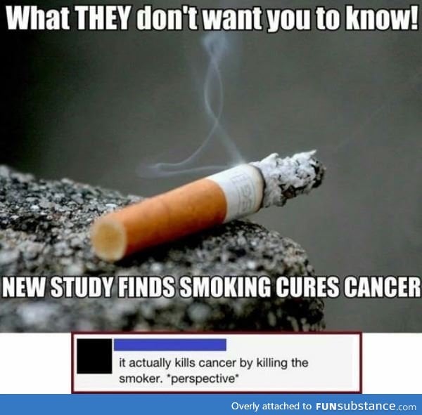 Smoking cures cancer