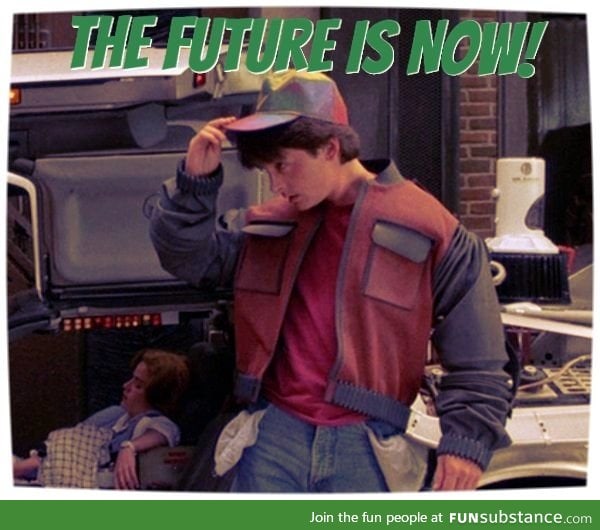 The Future is Now! - its 2015, Turn your pockets out.