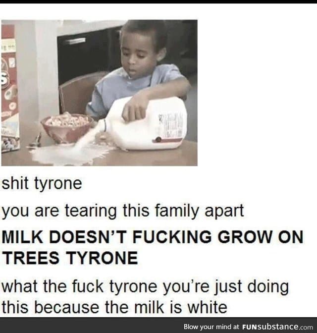 Shieeeeeet tyroneeeee