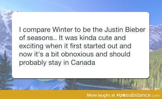 Winter is like bieber