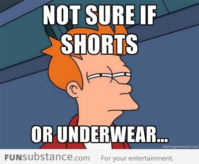 SHORTS....OR UNDERWEAR....