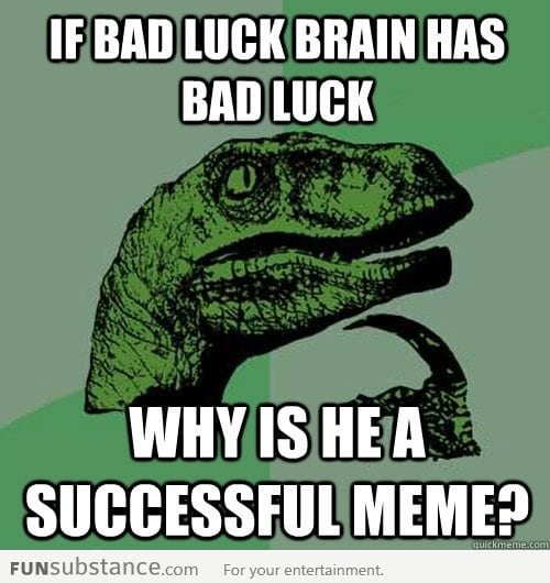 Philosoraptor on Bad Luck Brian