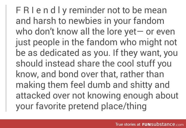 Fandom newbies are friends, not food.