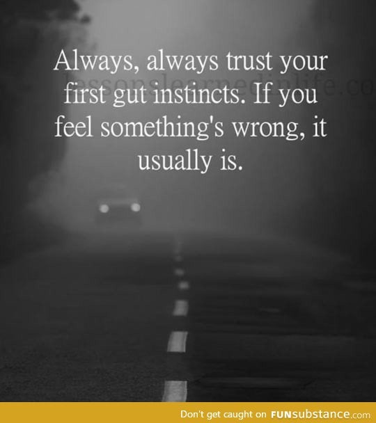 Trust in your gut instincts