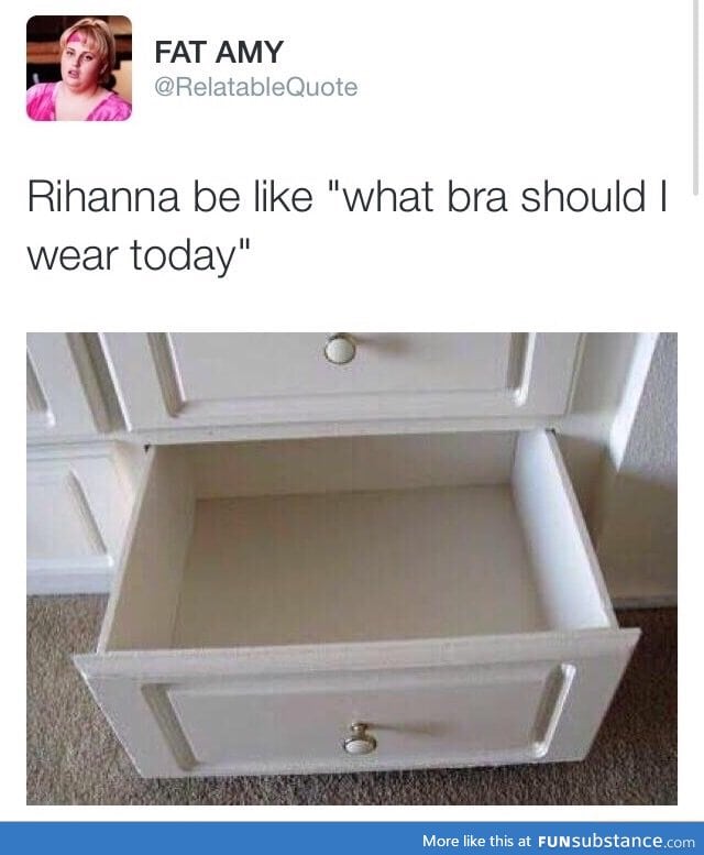 Rihanna be like