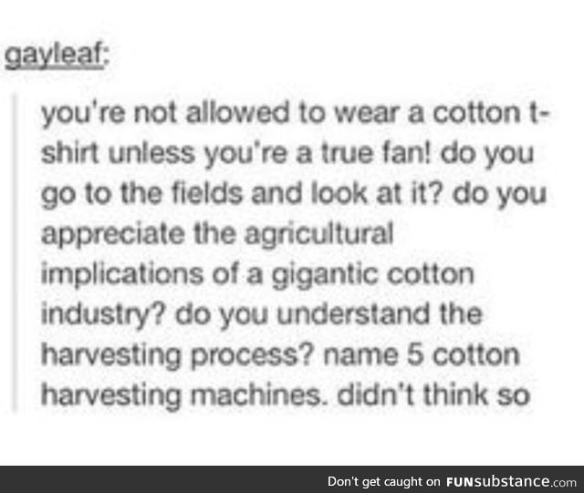 So sick of those fake cotton fans, am I right?