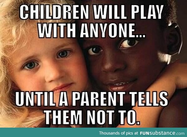 Nobody is born racist