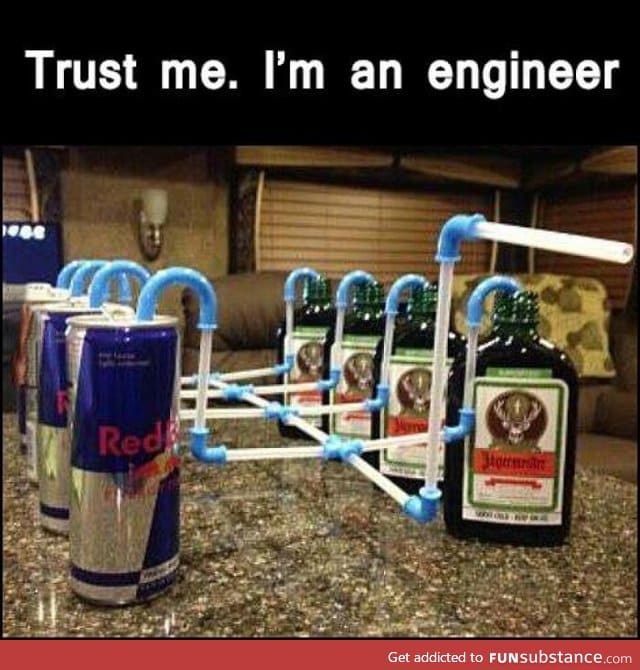 Trust me, I'm an engineer