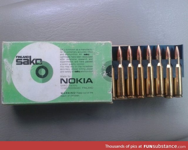 FYI, NOKIA makes bullets