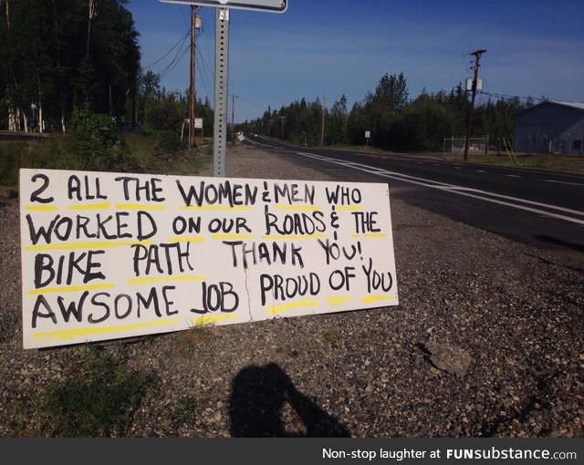 Many people hate road construction, but my community really appreciates having our roads