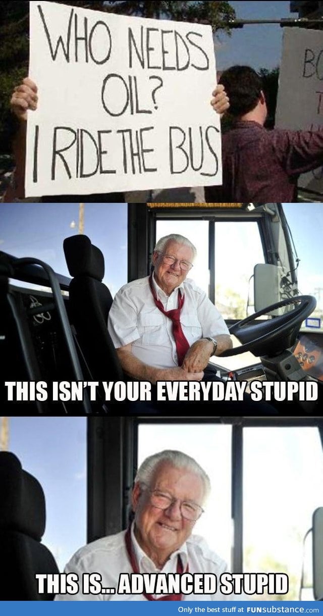 Who needs oil? I ride the bus!