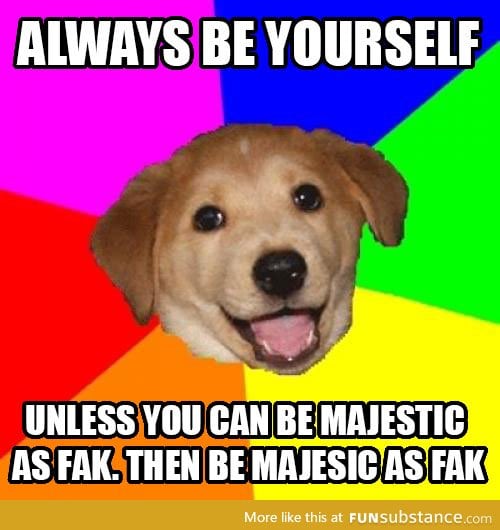 DEEP INSIDE WE'RE ALL MAJESTIC AS FAK!