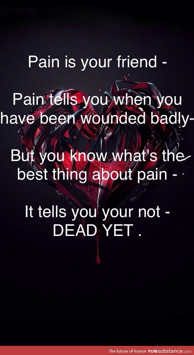 Pain is your friend