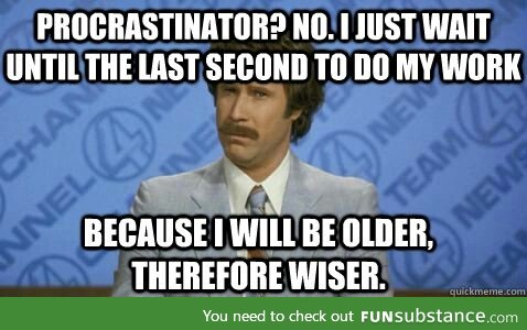 Procrastinators, unite!