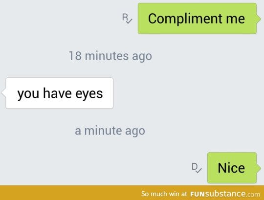 i wish i got that compliment too.