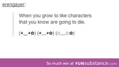 Me when I was watching Bones. And Supernatural. And Once Upon a Time. Anything really.