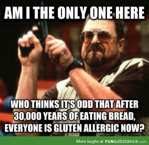 How I feel when someone talks about how bad gluten is