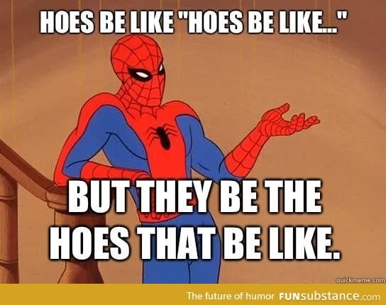 Hoes be like be like be like