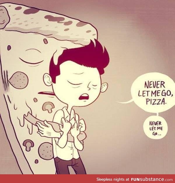 Pizza is life!