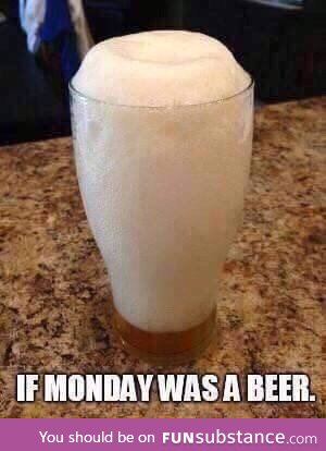 If Monday was a beer