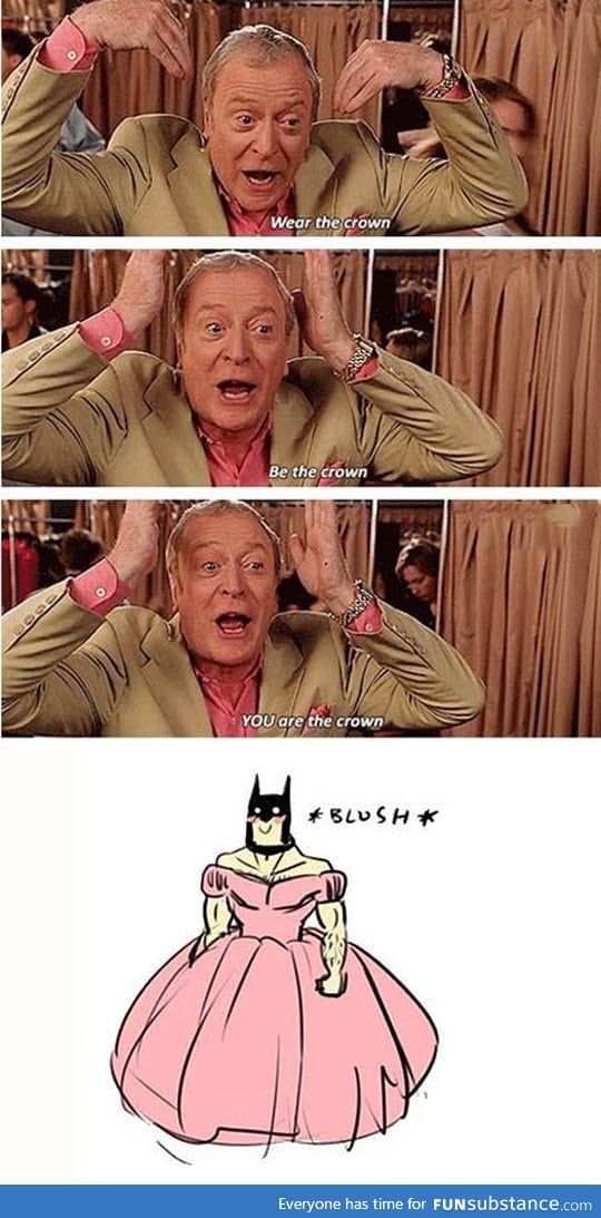 Be the crown, mr. Wayne