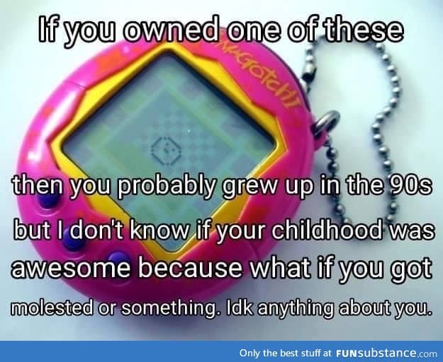 Seriously don't know about your childhood