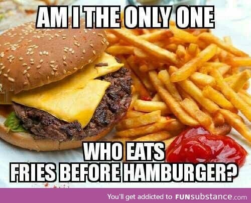 Fries or burger first