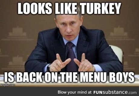 He'll be Putin the markets out of business with all that dead Turkey ;)