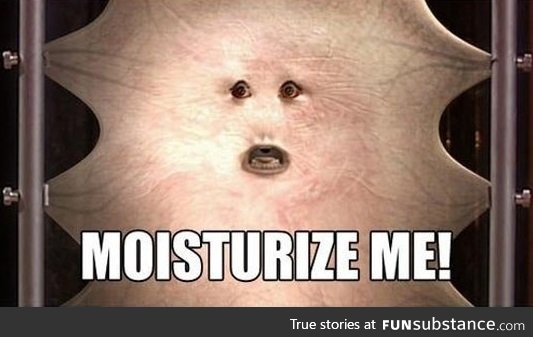 No but really, moisturize me pls