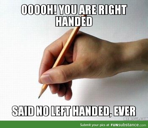 OMG! You could write with your right hand