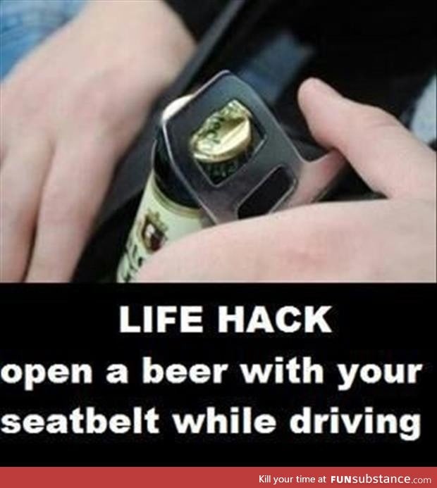 Use the metal part of your seat belt to open beers while driving!