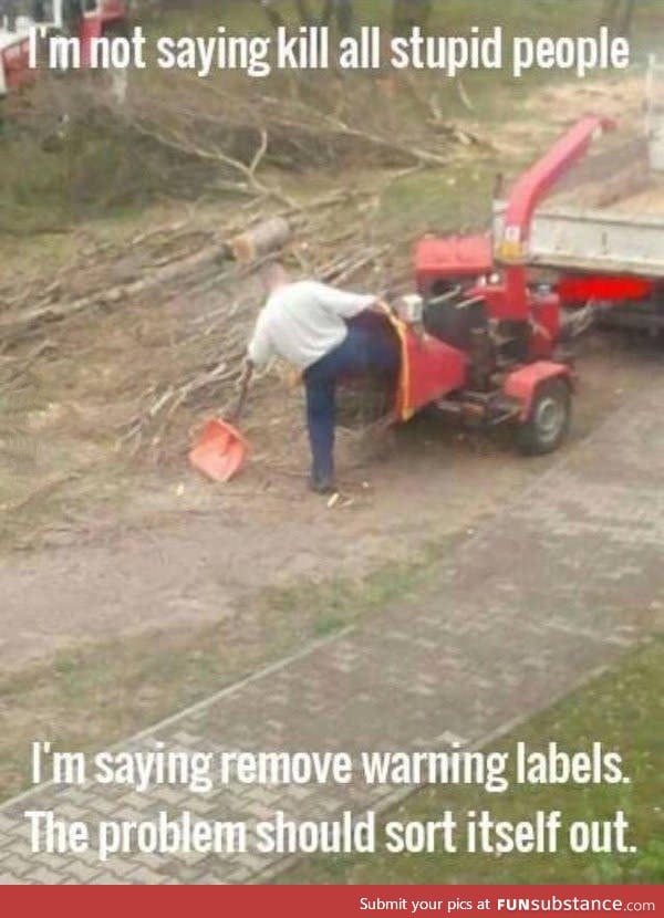 Just remove warning labels to rid the world of stupid people