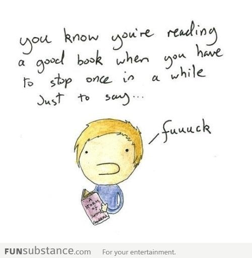 You know you’re reading a good book when…