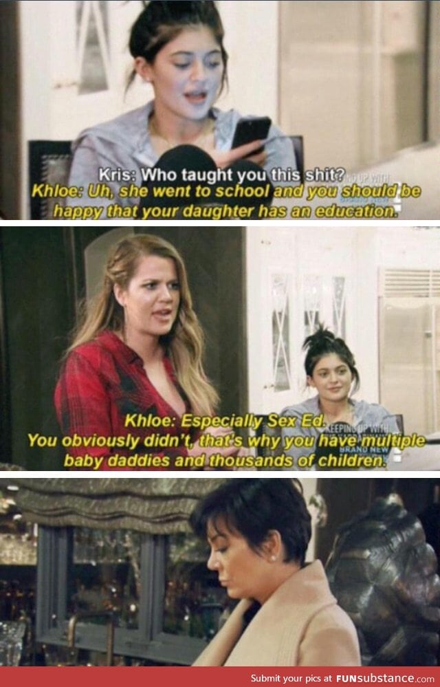 The Kardashians are shit, but at least Khloe keeps it real.