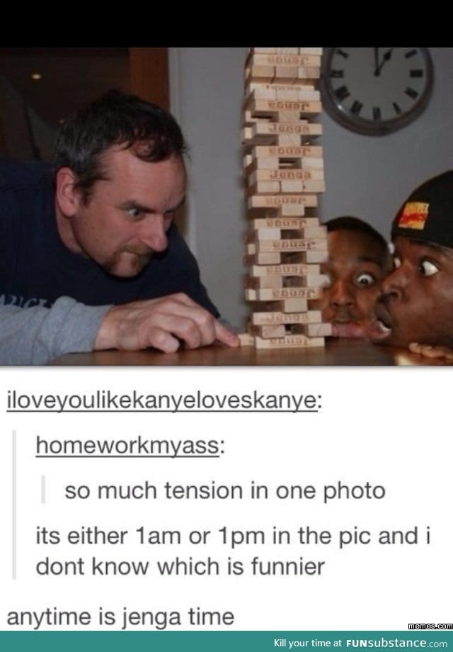 Anytime is Jenga time