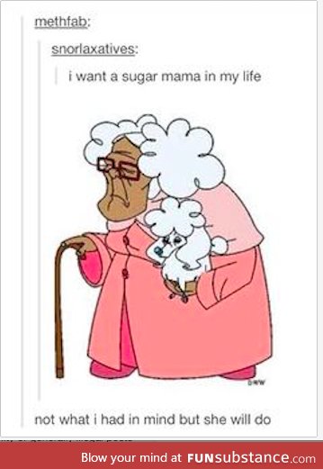 Sugar mama was the shit